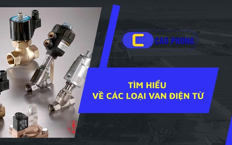 Khám phá các loại van điện từ phổ biến trong hệ thống tự động hóa công nghiệp
