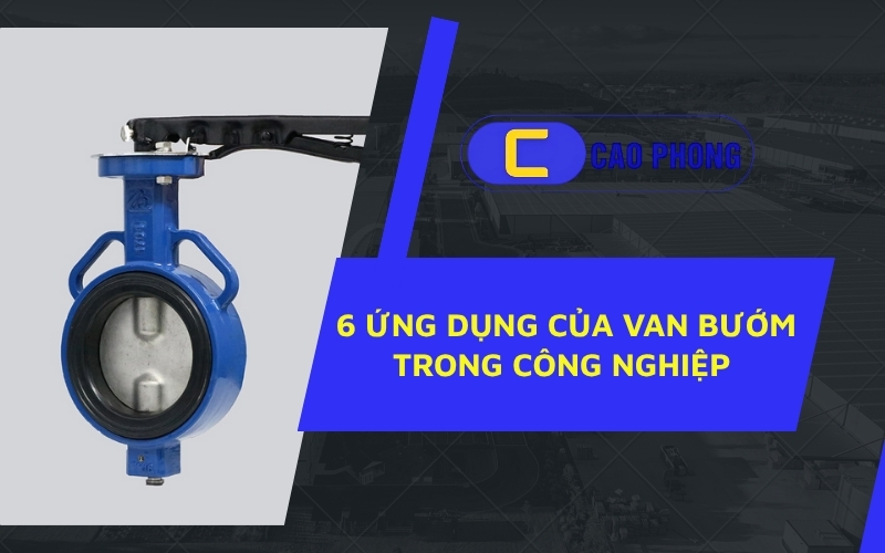 Khám phá những ứng dụng của van bướm trong các ngành công nghiệp hiện đạ
