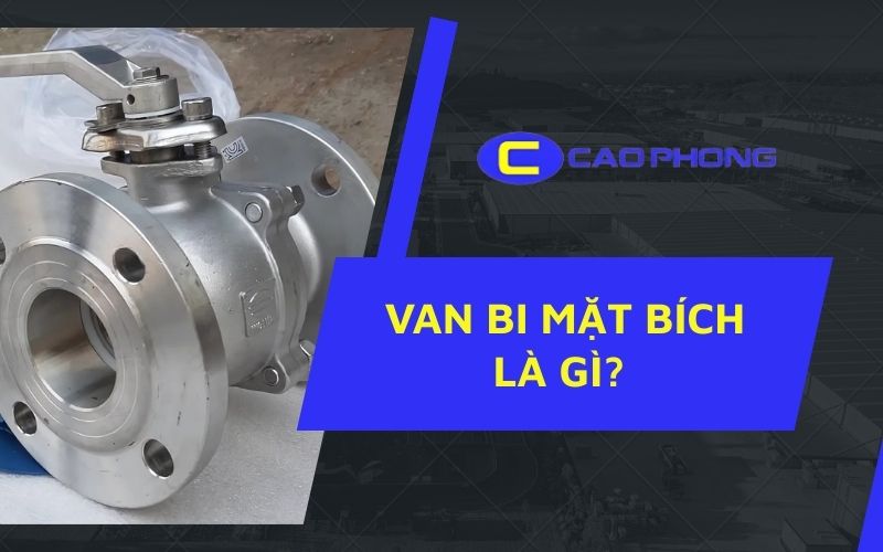 Cấu tạo chi tiết và cách hoạt động của van bi mặt bích trong hệ thống đường ống