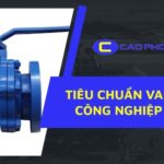 Tiêu chuẩn van công nghiệp là gì? Tìm hiểu đầy đủ từ A-Z