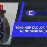 Các loại van nước bằng nhựa phổ biến được sử dụng trong hệ thống cấp thoát nước hiện nay