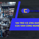 Ứng dụng thực tế cho thấy vai trò và ứng dụng của van công nghiệp là không thể thay thế