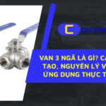 Van 3 ngã giúp điều hướng dòng chảy hiệu quả trong hệ thống đường ống phức tạp