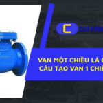 Tìm hiểu van một chiều là gì và vai trò của nó trong hệ thống đường ống