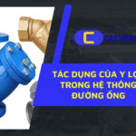 Tác dụng của y lọc trong việc ngăn ngừa nghẹt van và hư hỏng máy bơm