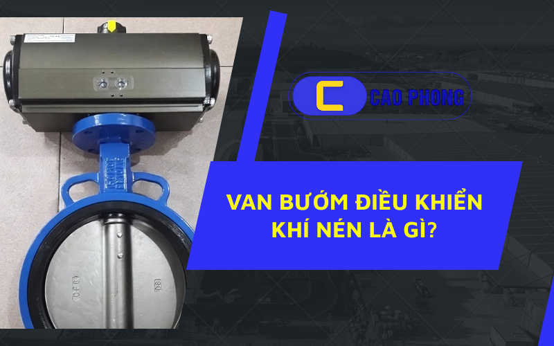 Giải đáp thắc mắc van bướm điều khiển khí nén là gì Tìm hiểu cấu tạo và nguyên lý vận hành chi tiết